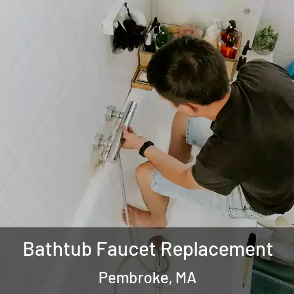 Bathtub Faucet Replacement Pembroke, MA