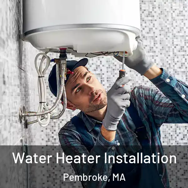  Water Heater Installation Pembroke, MA